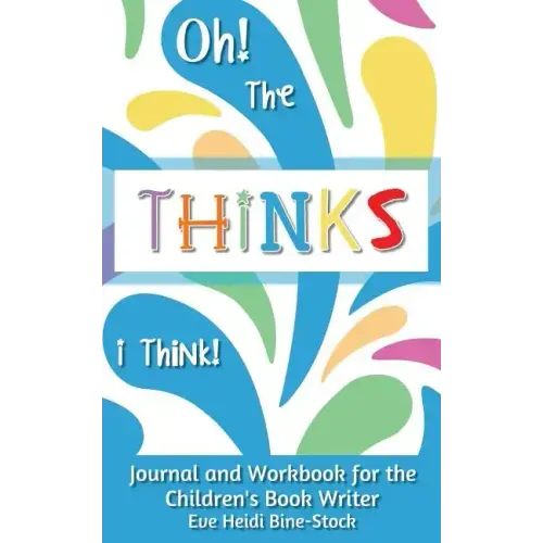 Oh! The Thinks I Think!: Journal and Workbook for the Children's Book Writer