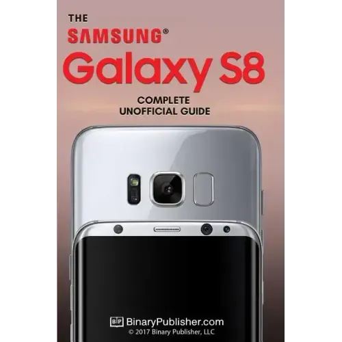 Samsung Galaxy S8: The Complete Unofficial Guide