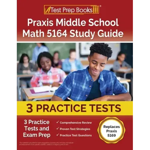 Praxis Middle School Math 5164 Study Guide: 3 Practice Tests and Exam Prep [Replaces Praxis 5169]