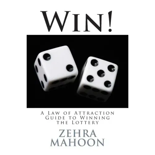 Win!: A Law of Attraction Guide to Winning the Lottery