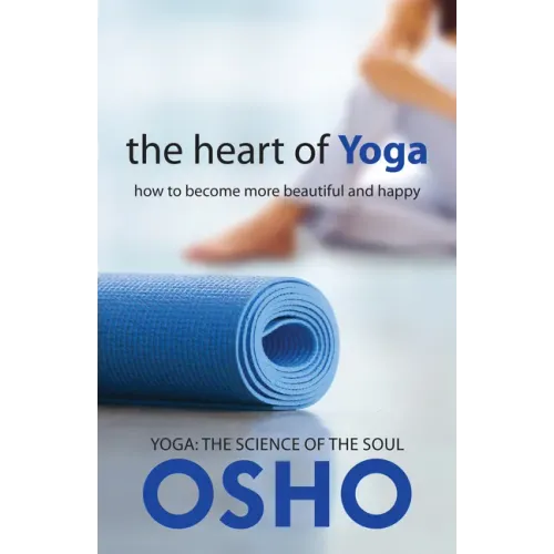 The Heart of Yoga: How to Become More Beautiful and Happy