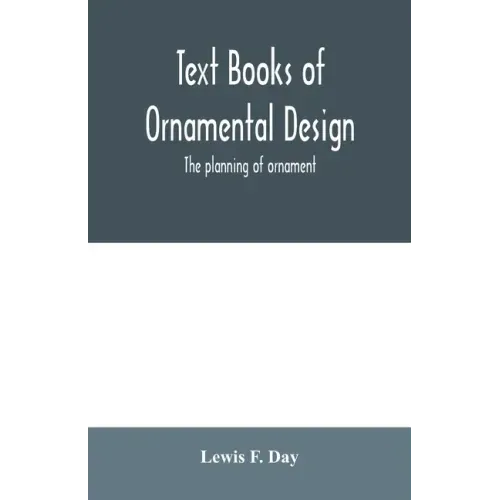 Text Books of Ornamental Design; The planning of ornament