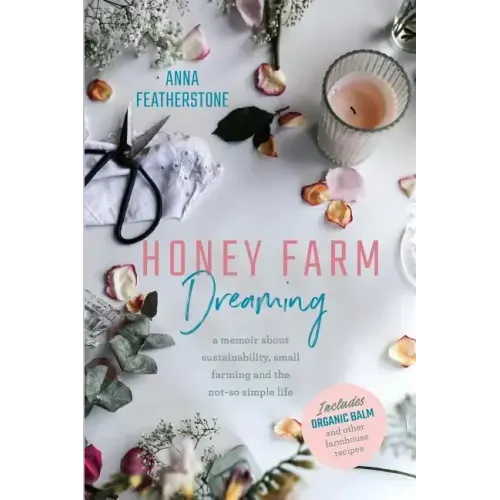 Honey Farm Dreaming: A Memoir about Sustainability, Small Farming and the Not-So Simple Life