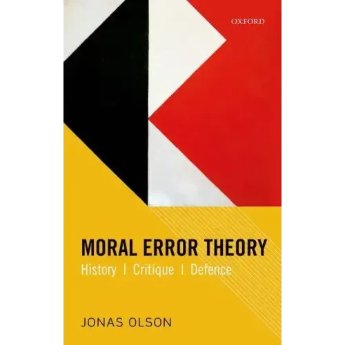 Moral Error Theory: History, Critique, Defence
