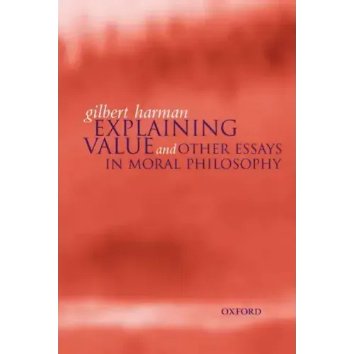 Explaining Value: And Other Essays in Moral Philosophy