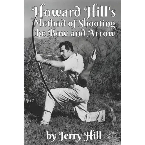Howard Hill's Method of Shooting a Bow and Arrow