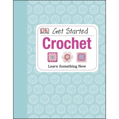 Get Started: Crochet: Learn Something New