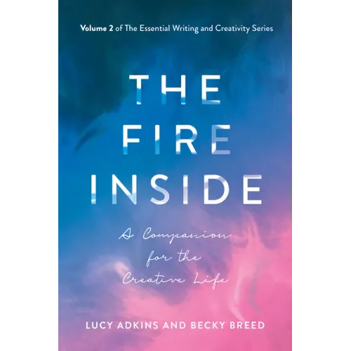 The Fire Inside: A Companion for the Creative Life Volume 2