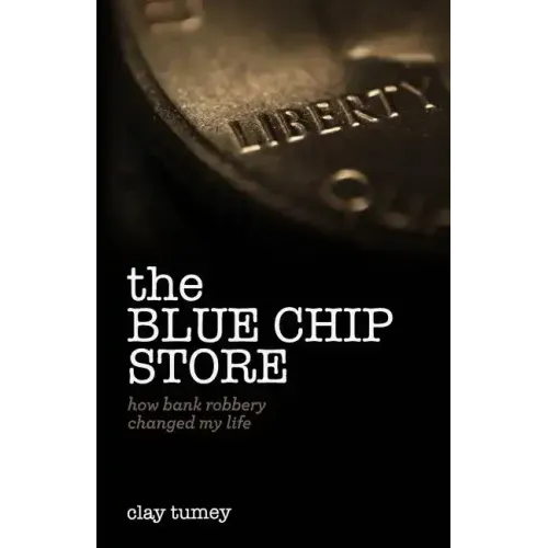 The Blue Chip Store: How Bank Robbery Changed My Life
