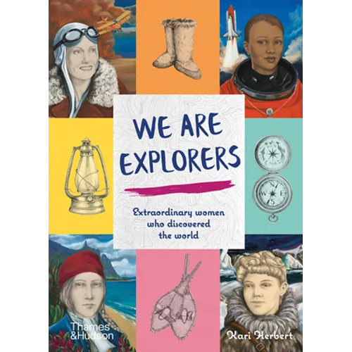 We Are Explorers: Extraordinary Women Who Discovered the World