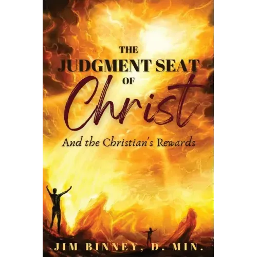 The Judgment Seat of Christ: And the Christian's Rewards