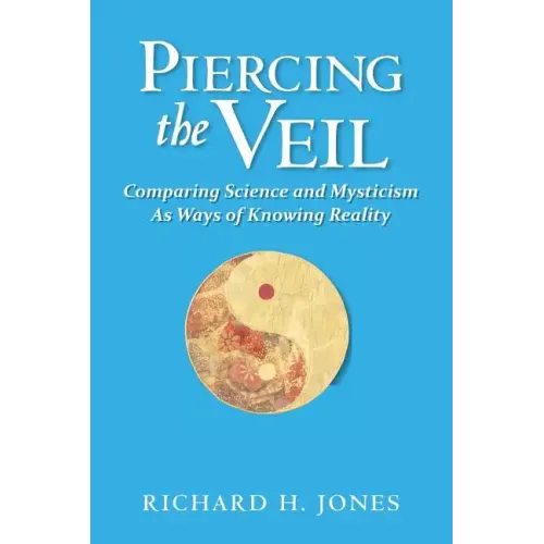 Piercing the Veil: Comparing Science and Mysticism as Ways of Knowing Reality