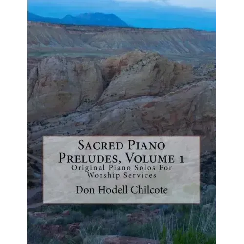 Sacred Piano Preludes Volume 1: Original Piano Solos For Worship Services