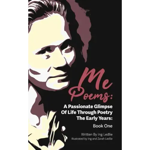 Me Poems: A Passionate Glimpse Of Life Through Poetry The Early Years: Book One