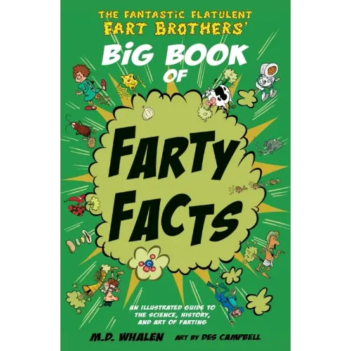 The Fantastic Flatulent Fart Brothers' Big Book of Farty Facts: An illustrated guide to the science, history, and art of farting; US edition