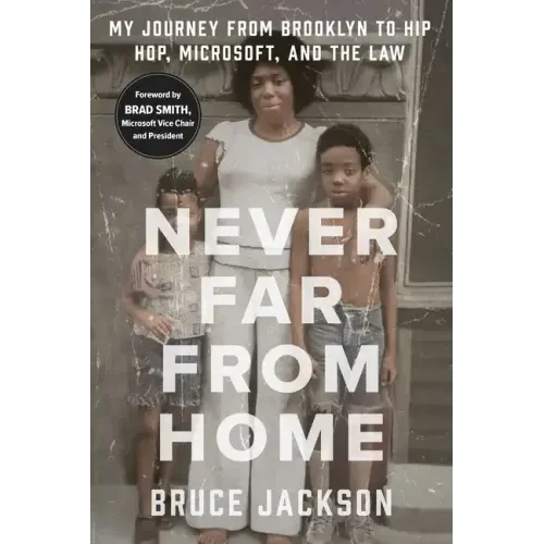 Never Far from Home: My Journey from Brooklyn to Hip Hop, Microsoft, and the Law