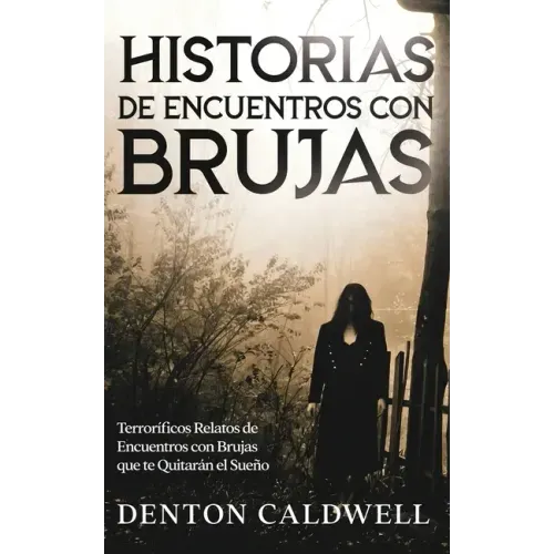 Historias de Encuentros con Brujas: Terroríficos Relatos de Encuentros con Brujas que te Quitarán el Sueño