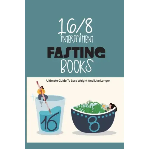 16-8 Intermittent Fasting Books- Ultimate Guide To Lose Weight And Live Longer: Guide To Intermittent Fasting