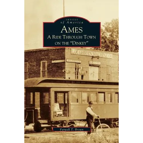 Ames: A Ride Through the Town on the "Dinkey"