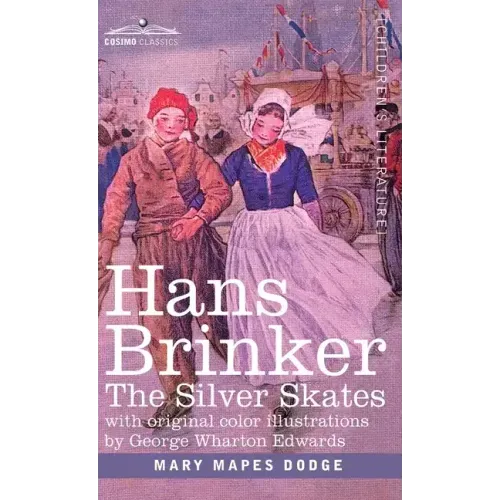 Hans Brinker: The Silver Skates, A Story of Life in Holland
