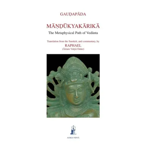Mandukyakarika: The Metaphysical Path of Vedanta