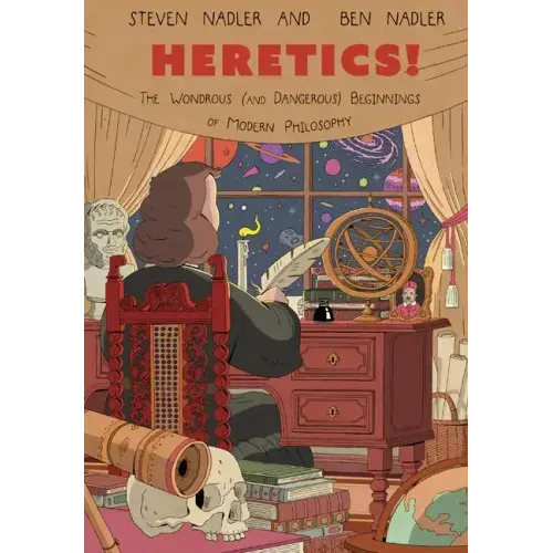 Heretics!: The Wondrous (and Dangerous) Beginnings of Modern Philosophy