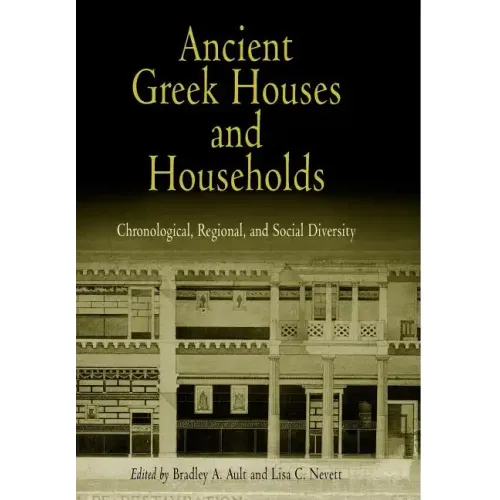 Ancient Greek Houses and Households: Chronological, Regional, and Social Diversity