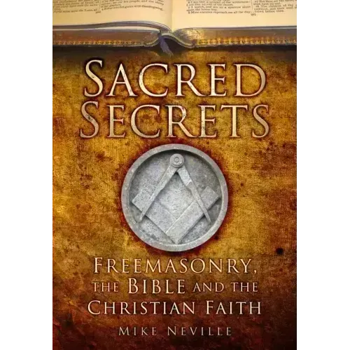 Sacred Secrets: Freemasonry, the Bible and Christian Faith