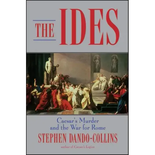 The Ides: Caesar's Murder and the War for Rome