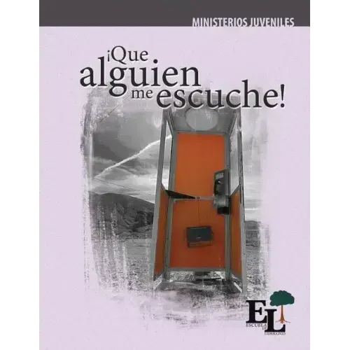 ¡Que alguien me escuche!: Escuela de Liderazgo: Especialidad Ministerio Juvenil