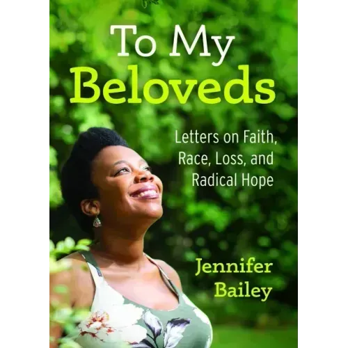 To My Beloveds: Letters on Faith, Race, Loss, and Radical Hope