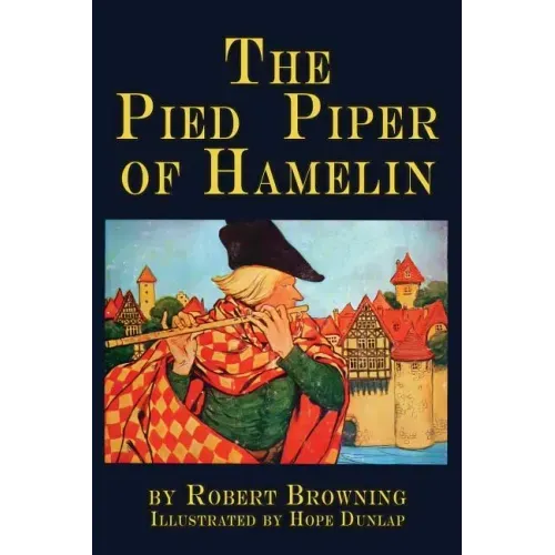The Pied Piper of Hamelin: a child's story Illustrated