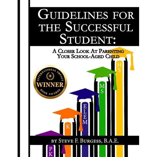 Guidelines for the Successful Student: A Closer Look at Parenting Your School-Aged Child