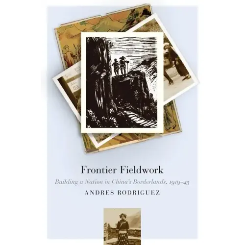 Frontier Fieldwork: Building a Nation in China's Borderlands, 1919-45