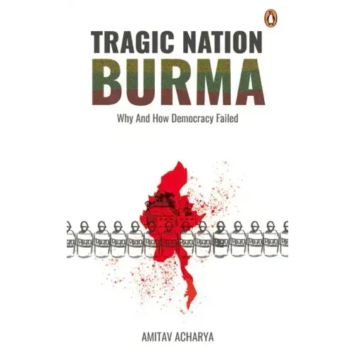 Tragic Nation Burma: Why and How Democracy Failed
