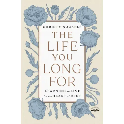The Life You Long for: Learning to Live from a Heart of Rest