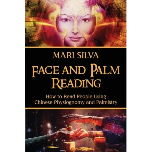 Face and Palm Reading: How to Read People Using Chinese Physiognomy and Palmistry