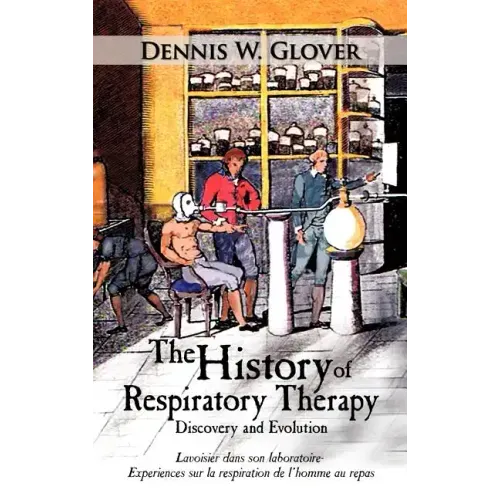 The History of Respiratory Therapy: Discovery and Evolution