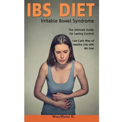 Ibs Diet Irritable Bowel Syndrome the Ultimate Guide for Lasting Control Low Carb Way of Healthy Life with Ibs Diet