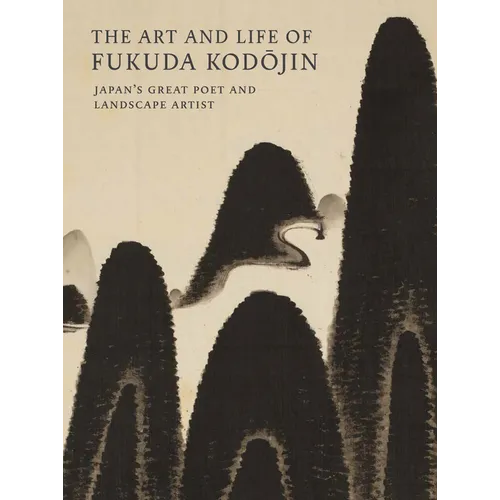 The Art and Life of Fukuda Kodojin: Japan's Great Poet and Landscape Artist