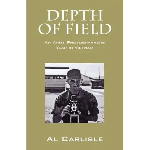 Depth of Field: An Army Photographers Year in Vietnam