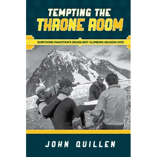 Tempting the Throne Room: Surviving Pakistan's Deadliest Climbing Season 2013