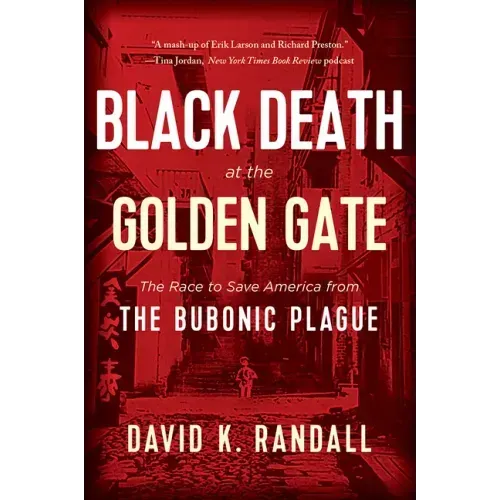 Black Death at the Golden Gate: The Race to Save America from the Bubonic Plague