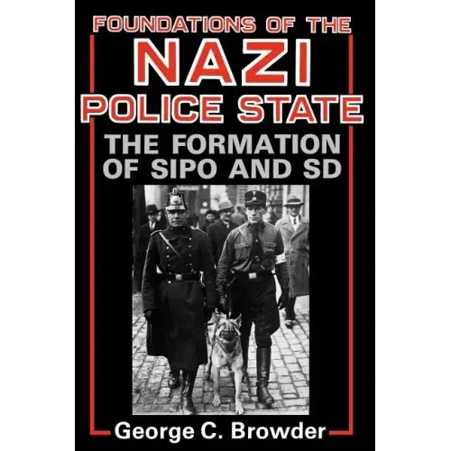 Foundations of the Nazi Police State: The Formation of Sipo and SD