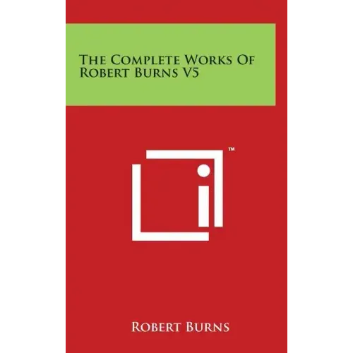 The Complete Works Of Robert Burns V5