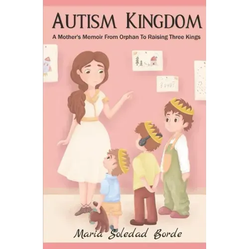 Autism Kingdom: A Mother's Memoir from Orphan to Raising Three Kings
