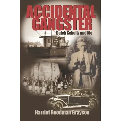 Accidental Gangster: Dutch Schultz and Me