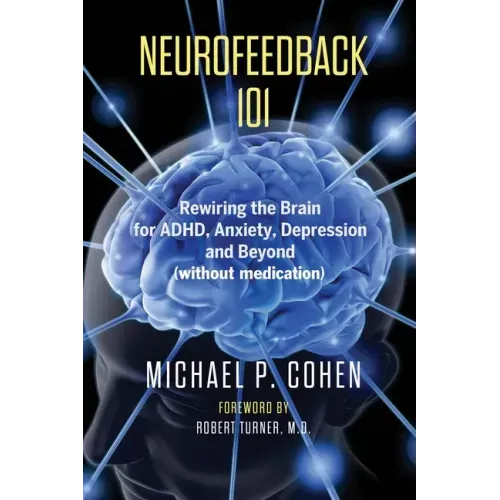 Neurofeedback 101: Rewiring the Brain for ADHD, Anxiety, Depression and Beyond (without medication)