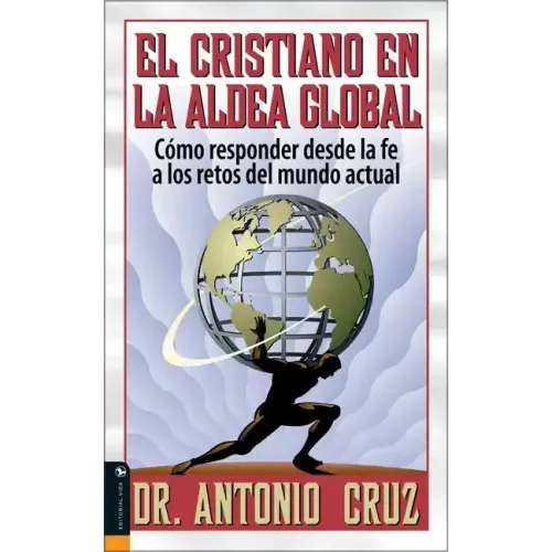 El Cristiano en la Aldea Global: Como Responder Desde la Fe A los Retos del Mundo Actual