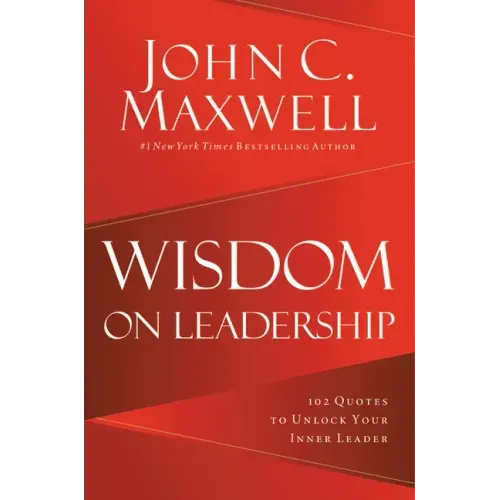 Wisdom on Leadership: 102 Quotes to Unlock Your Potential to Lead